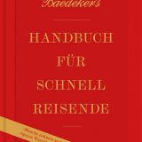 Rezension Buch "Handbuch für Schnellreisende". Das Beste aus den ersten 100 Jahren "Baedeker", von Christian Koch, erschienen im Baedeker Verlag.