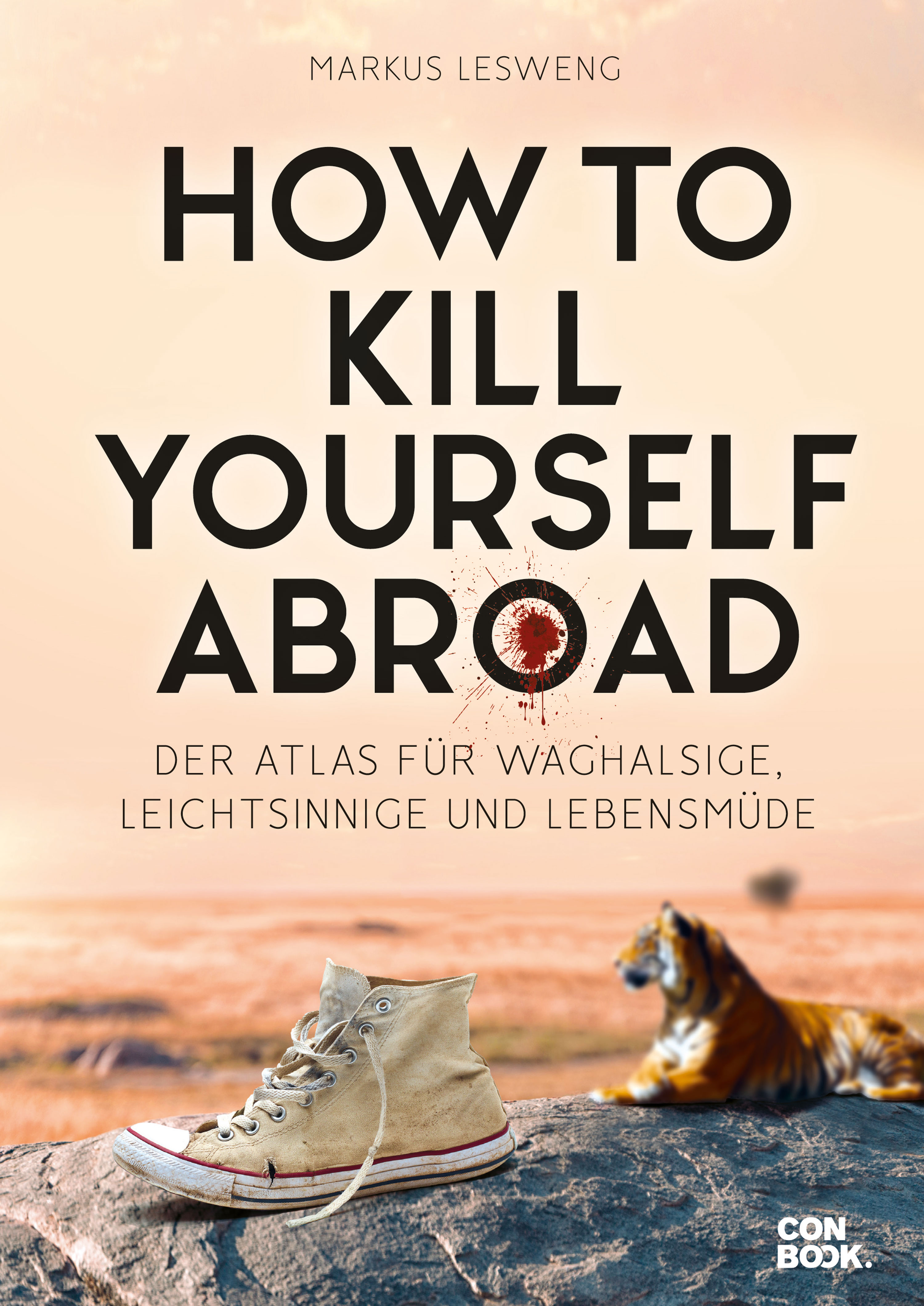 Rezension Buch How to Kill Yourself Abroad von Markus Lesweng, Atlas für Waghalsige, Leichtsinnige und Lebensmüde aus dem Verlag ConBook.