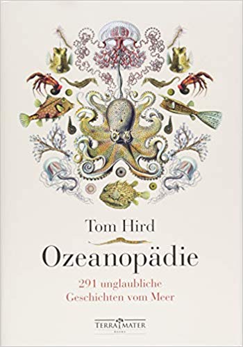 Rezension Buch Ozeanopädie, Tom Hird, Verlag Terra Mater Books: Wissenschaftlich fundiert, locker zu lesen, nicht reißerisch, leicht verständlich, humorvoll