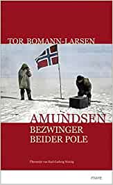 Rezension Buch Amundsen - Bezwinger beider Pole, Tor Bormann-Larsen aus dem mare Buchverlag. Umfassende Biografie mit bislang unveröffentlichten Dokumenten