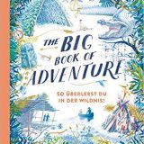 Der großformatige Band „The Big Book of Adventure“ aus dem Prestel Verlag versammelt viele Tipps und Tricks für kleine Abenteurer.