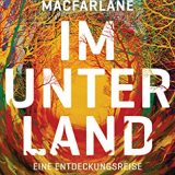 Rezension Buch Im Unterland von Robert Macfarlane, Penguin Verlag, beschreibt die Welt unter uns so einzigartig, dass man sie völlig neu betrachtet.