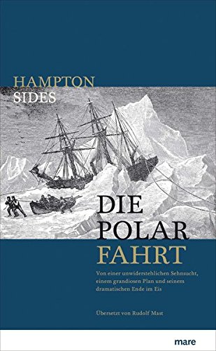 Rezension / Buchbesprechung "Die Polarfahrt" von Hampton Sides aus dem mare Verlag: Hervorragend recherchiert und bis zur letzten Seite spannend.