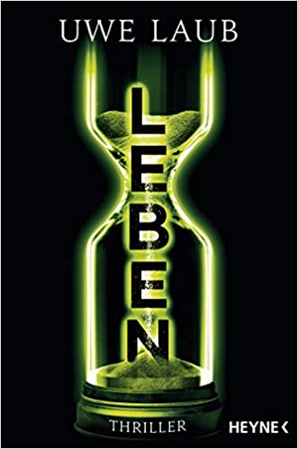 Rezension / Buchbesprechung: Thriller "Leben" von Uwe Laub, Heyne Verlag. Wissenschaftliche Fakten und eine überaus spannende Handlung - absolute Empfehlung