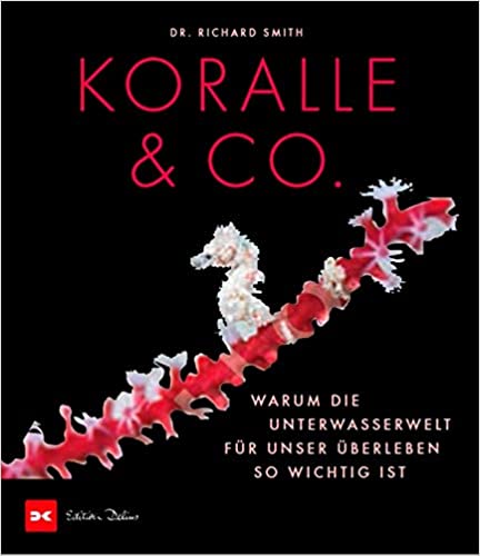 Buchkritik / Rezension Koralle & Co von Dr. Richard Smith, DeliusKlasing Verlag: Faszinierende Fotografien und geballtes Wissen - großartig!