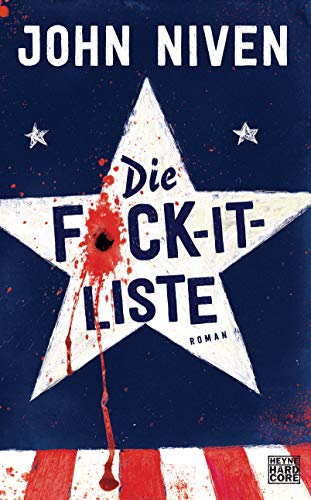 Rezension / Buchbesprechung „Die F*ck-It-Liste“ von John Niven, Heyne Verlag: Extrem kurzweilig & lustig, gleichzeitig bestürzend &beklemmend