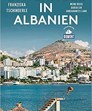Buchbesprechung / Rezension "Unterwegs in Albanien" von Franziska Tschinderle, DUMONT REISEVERLAG. Hochinteressant und augenöffnend