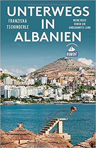 Buchbesprechung / Rezension "Unterwegs in Albanien" von Franziska Tschinderle, DUMONT REISEVERLAG. Hochinteressant und augenöffnend