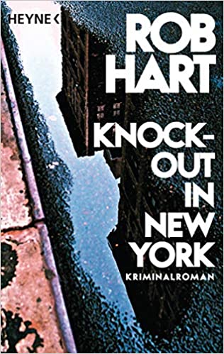 Rezension / Buchbesprechung Knock-out in New York von Rob Hart aus dem Heyne-Verlag. Knallharter Krimi mit New York-Feeling