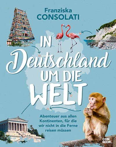 Rezension/Buchkritik "In Deutschland um die Welt, Franziska Consolati, Conbook Verlag. Tolles Buch mit vielen Ideen für Urlaub oder Ausflüge
