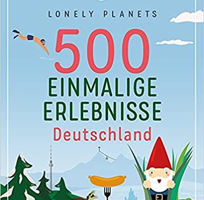 Buchkritik / Rezension "500 einmalige Erlebnisse in Deutschland"/Lonely Planet Verlag. Toller Ideengeber für Ausflüge, Kurzreisen und Urlaube