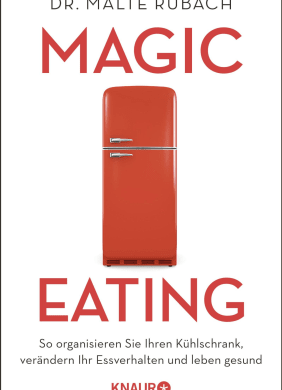 Rezension Magic Eating, Dr. Malte Rubach, MensSana HC, hervorragendes Ernährungsbuch mit leicht erlernbaren Anwendungen, um sich gesund zu ernähren und gleichzeitig Lebensmittel zu sparen.