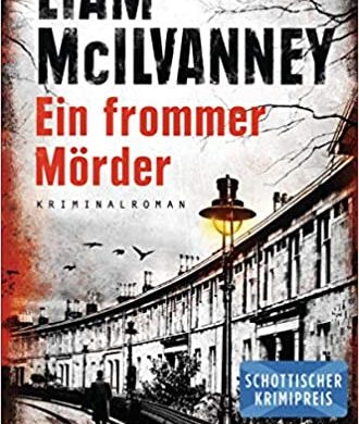 Buchkritik / Rezension "Ein frommer Mörder", Liam McIlvanney, Heyne Verlag. Außergewöhnlicher Kriminalroman mit schöner, bildreicher Sprache.