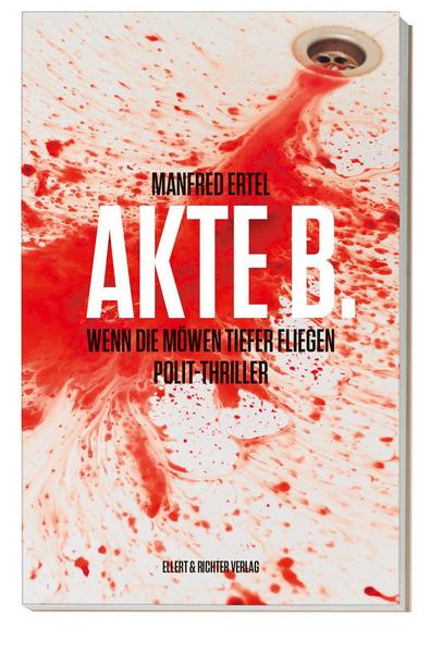 Rezension/Buchbesprechung "Akte B.", Manfred Ertel, Ellert & Richter Verlag. Spannender Krimi mit tiefen Einblicken in die deutsch-deutsche Zeitgeschichte - äußerst lesenswert