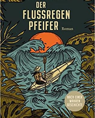 Buchkritik, Rezension "Der Flussregenpfeifer", Tobias Friedrich, Bertelsmann Verlag. Roman um einen vergessenen Abenteurer, wahre Geschichte