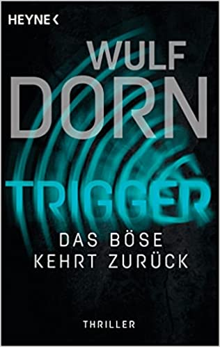 Buchkritik / Rezension "Trigger - Das Böse kehrt zurück", Wulf Dorn, Heyne Verlag packender Thriller, entführt in düsterste Abgründe
