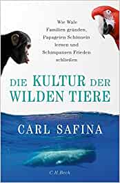 Buchkritik/Rezension "Die Kultur der wilden Tiere, Carl Safina, C.H. Beck. So klug und anschaulich geschrieben, dass der Leser nach der Lektüre die (Tier)Welt mit anderen Augen sieht.