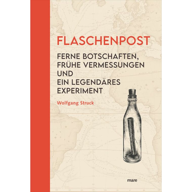 Buchkritik/Rezension "Flaschenpost. Ferne Botschaften, frühe Vermessungen und ein legendäres Experiment", Wolfgang Struck, mare Verlag