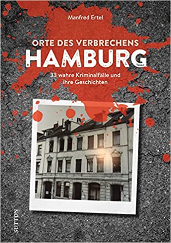 Buchkritik / Rezension "Orte des Verbrechens", Manfred Ertel, Sutton Verlag. Tolles Sachbuch, das sich so spannend liest wie ein Thriller.