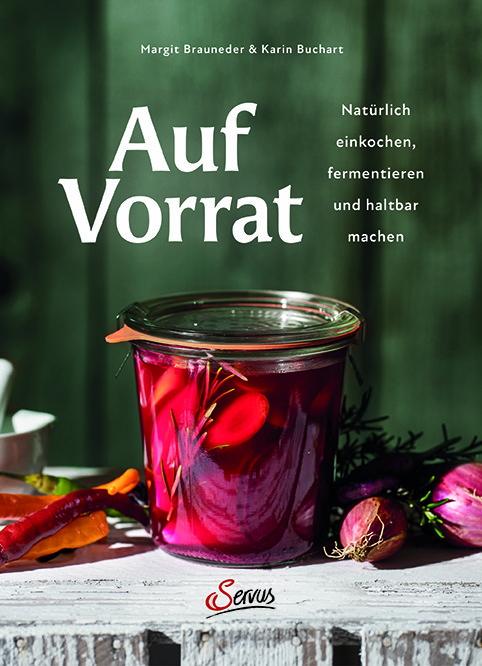 Rezension / Buchkritik "Auf Vorrat", Margit Brauneder & Karin Buchart, Servus Verlag. Liebevoll gestaltet, einfach nachzumachende Rezepte.