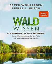 Buchkritik / Rezension Waldwissen, Peter Wohlleben / Pierre l. Ibisch, Ludwig Verlag. Geballtes Wissen über den Wald